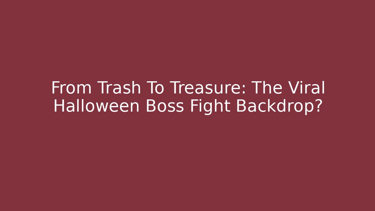 From Trash To Treasure: The Viral Halloween Boss Fight Backdrop?