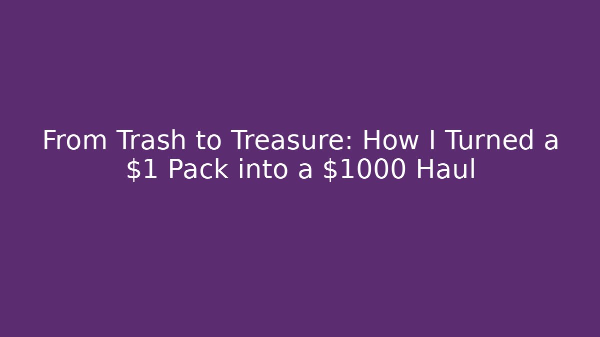 From Trash to Treasure: How I Turned a $1 Pack into a $1000 Haul