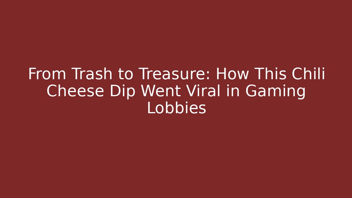 From Trash to Treasure: How This Chili Cheese Dip Went Viral in Gaming Lobbies