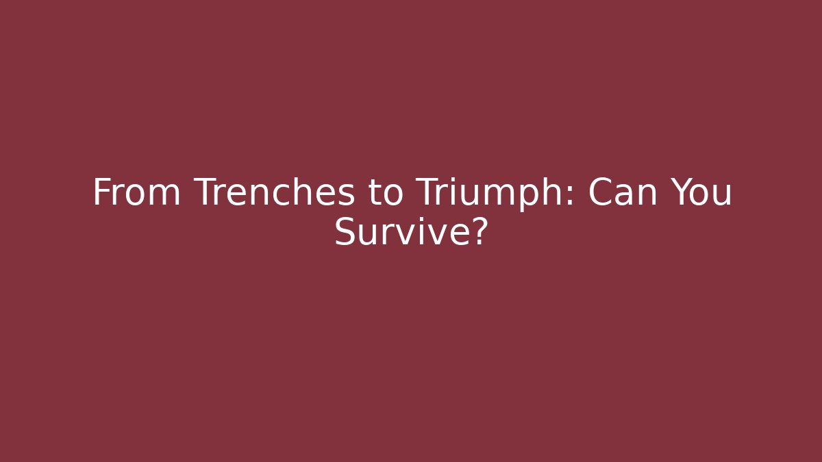 From Trenches to Triumph: Can You Survive? - Create More Assets
