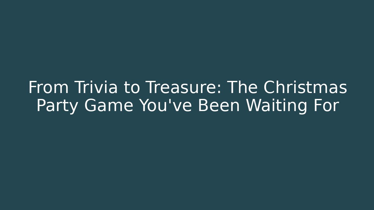 From Trivia to Treasure: The Christmas Party Game You’ve Been Waiting For