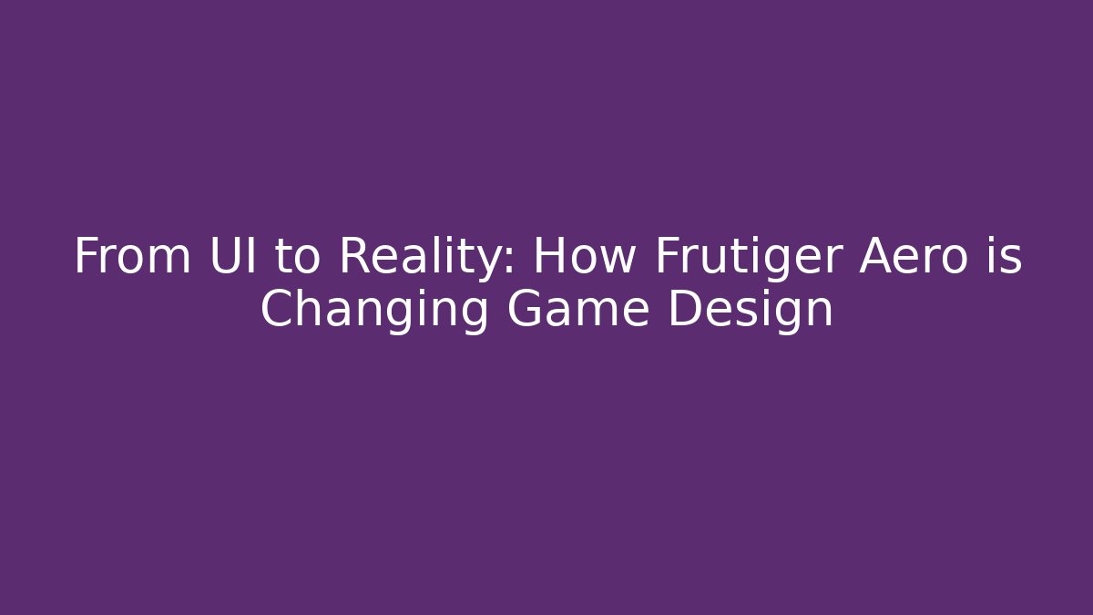 From UI to Reality: How Frutiger Aero is Changing Game Design