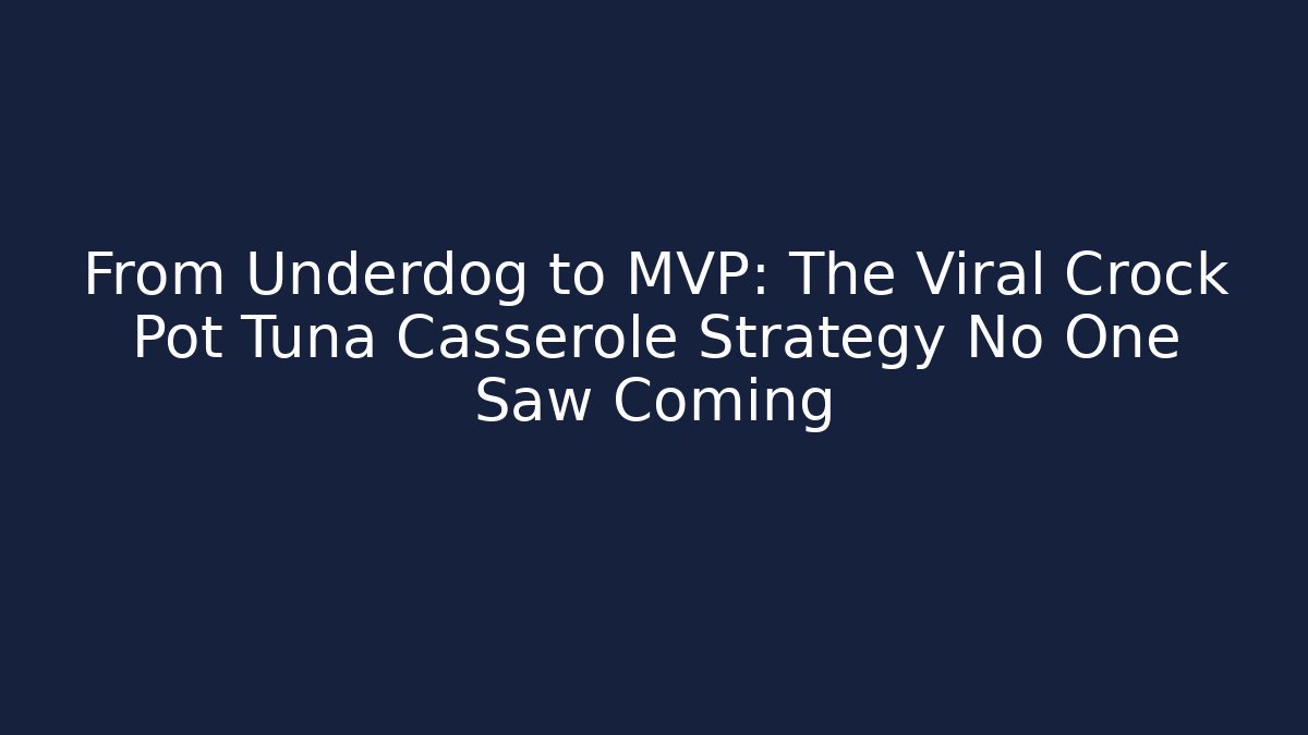 From Underdog to MVP: The Viral Crock Pot Tuna Casserole Strategy No One Saw Coming