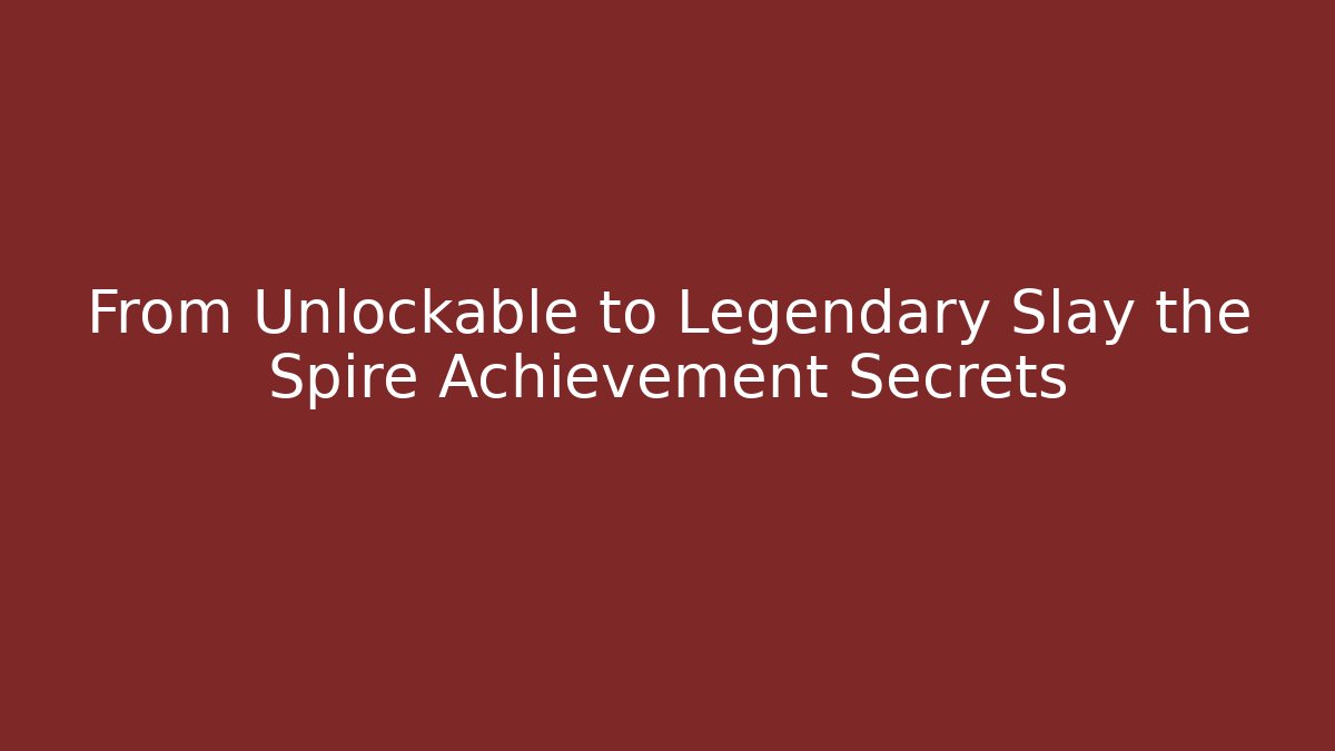 From Unlockable to Legendary Slay the Spire Achievement Secrets