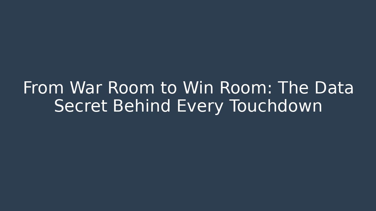 From War Room to Win Room: The Data Secret Behind Every Touchdown