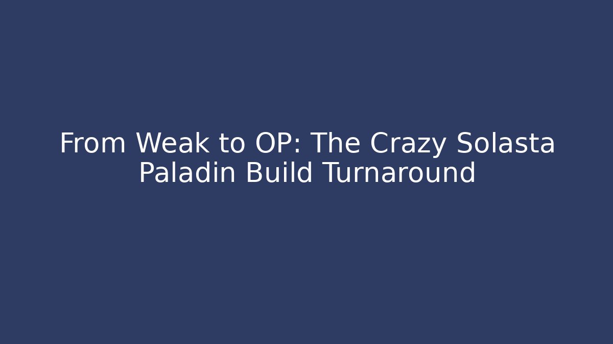 From Weak to OP: The Crazy Solasta Paladin Build Turnaround