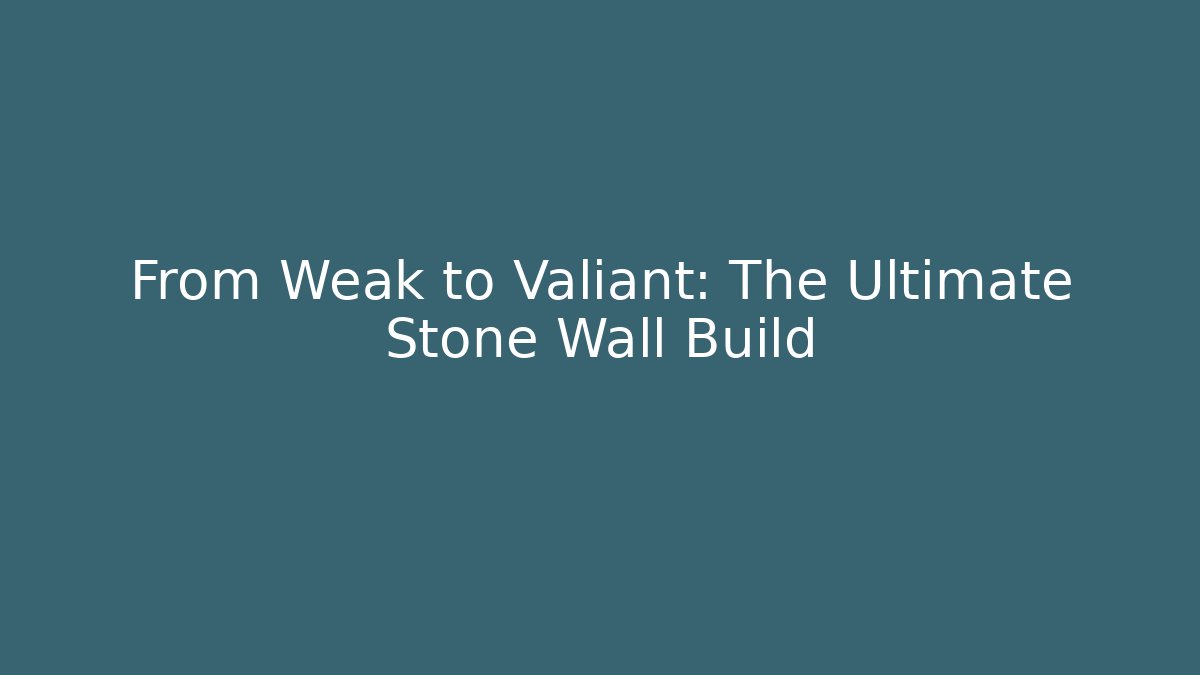 From Weak to Valiant: The Ultimate Stone Wall Build