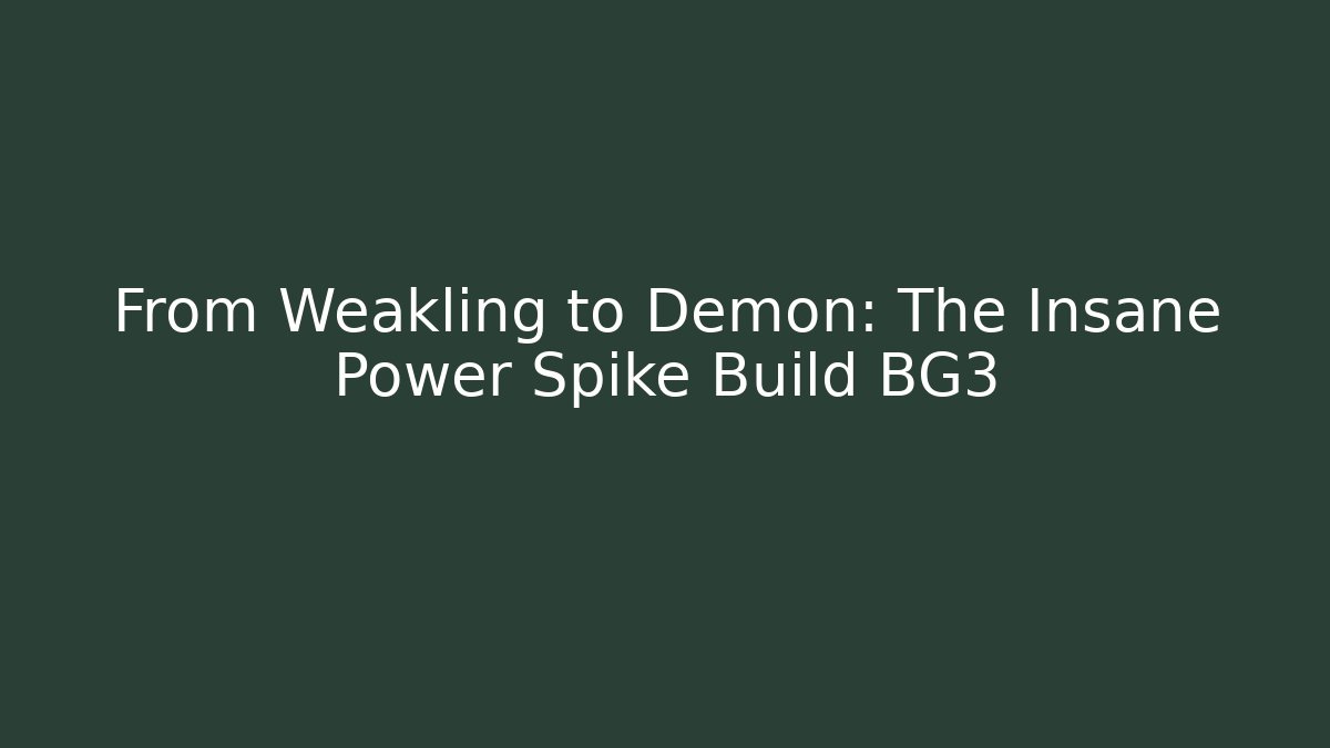 From Weakling to Demon: The Insane Power Spike Build BG3 - Create More Assets