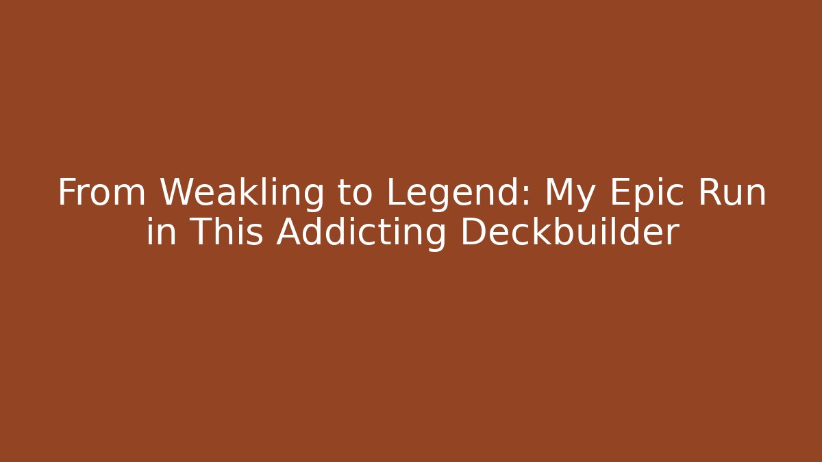 From Weakling to Legend: My Epic Run in This Addicting Deckbuilder