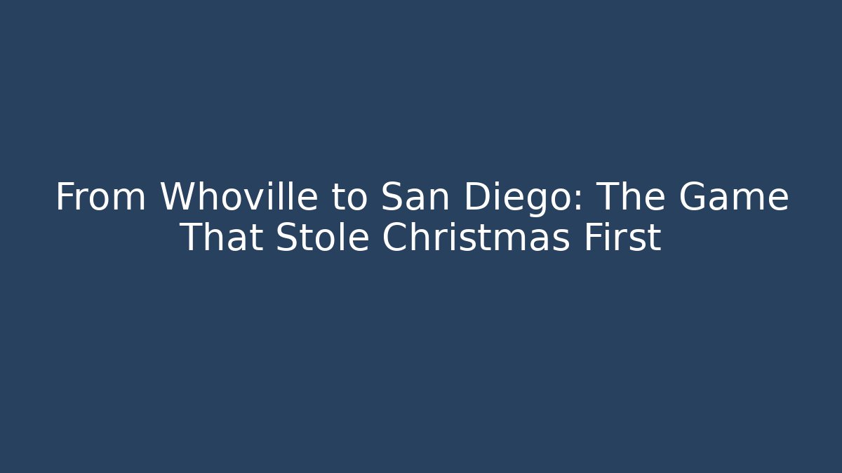 From Whoville to San Diego: The Game That Stole Christmas First