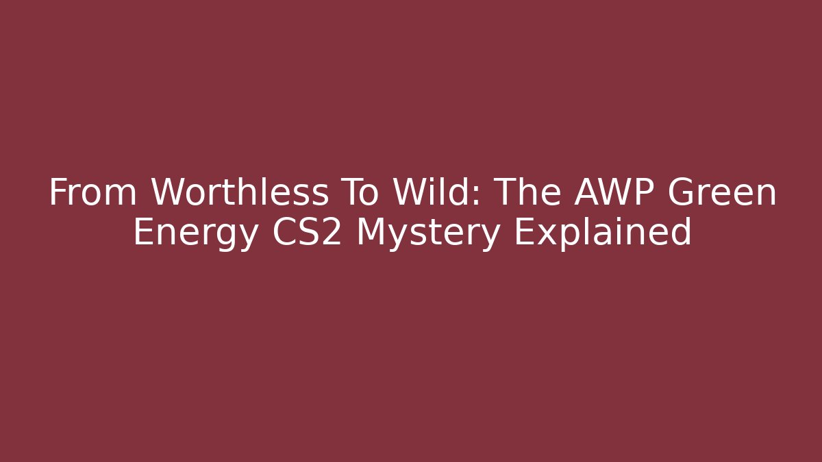 From Worthless To Wild: The AWP Green Energy CS2 Mystery Explained