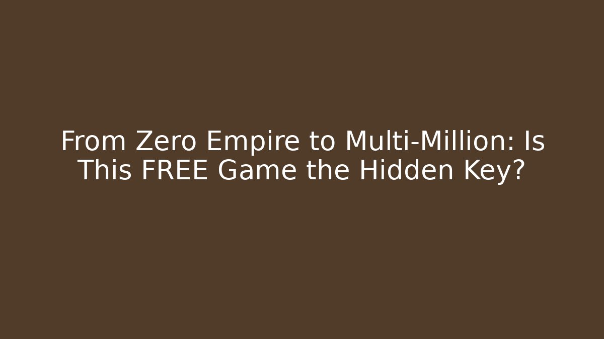 From Zero Empire to Multi-Million: Is This FREE Game the Hidden Key?