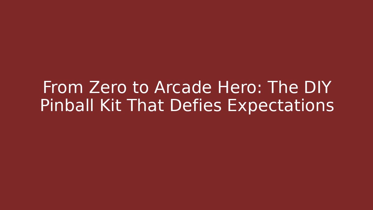From Zero to Arcade Hero: The DIY Pinball Kit That Defies Expectations