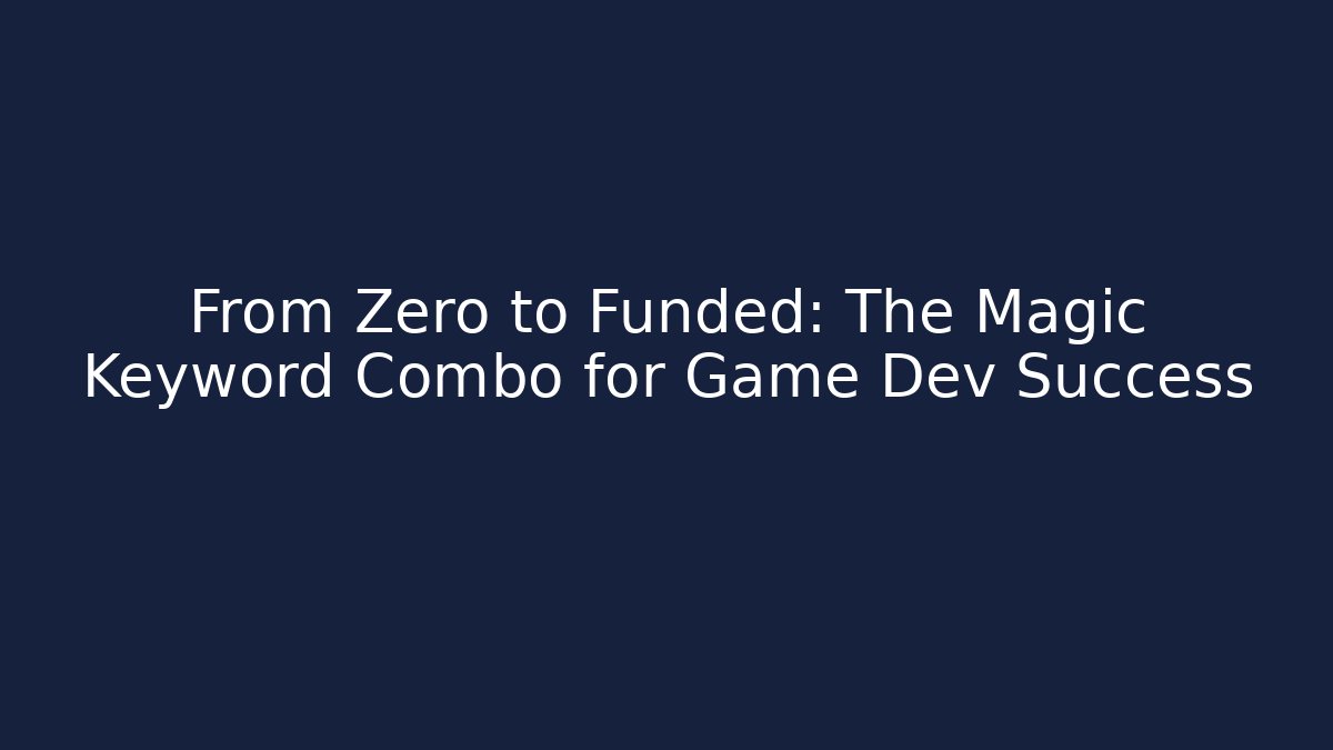 From Zero to Funded: The Magic Keyword Combo for Game Dev Success - Create More Assets