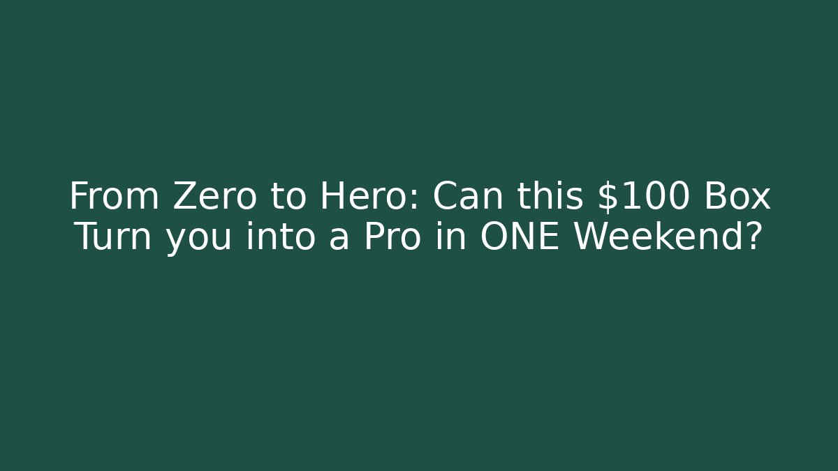 From Zero to Hero: Can this $100 Box Turn you into a Pro in ONE Weekend?