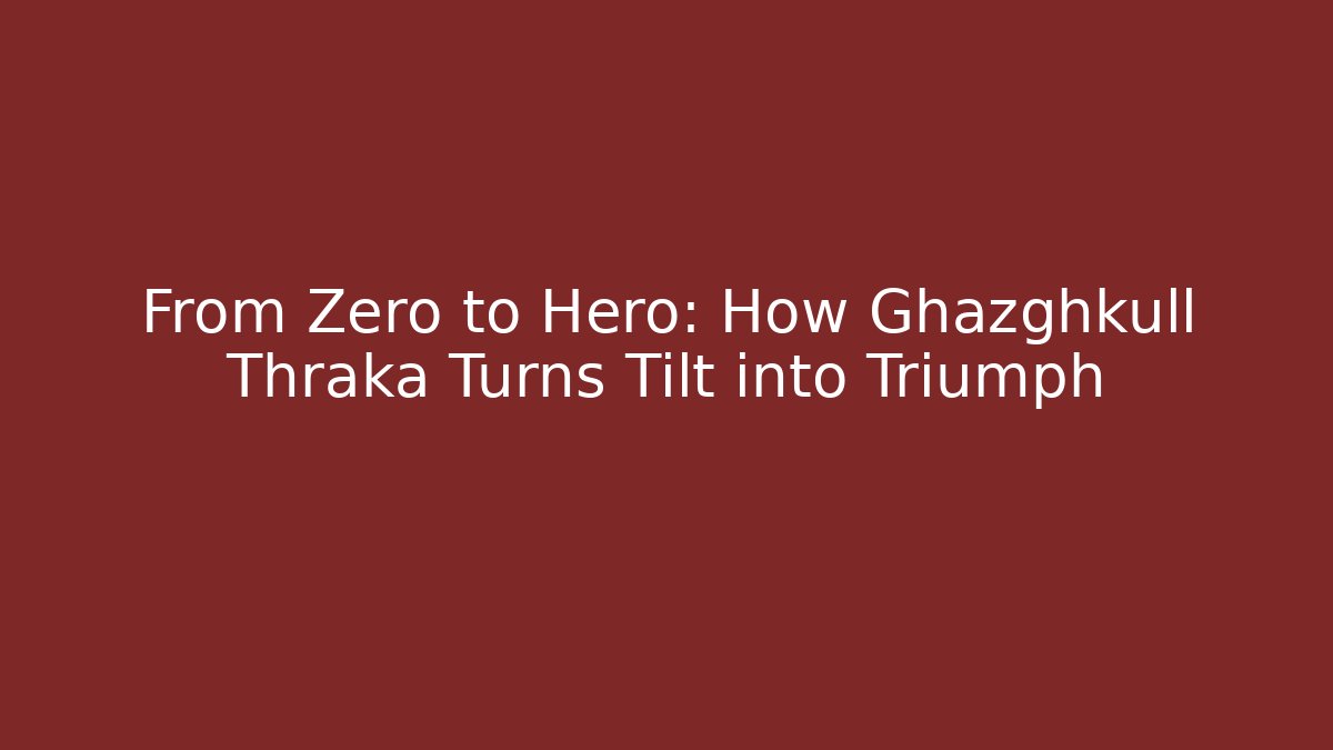 From Zero to Hero: How Ghazghkull Thraka Turns Tilt into Triumph