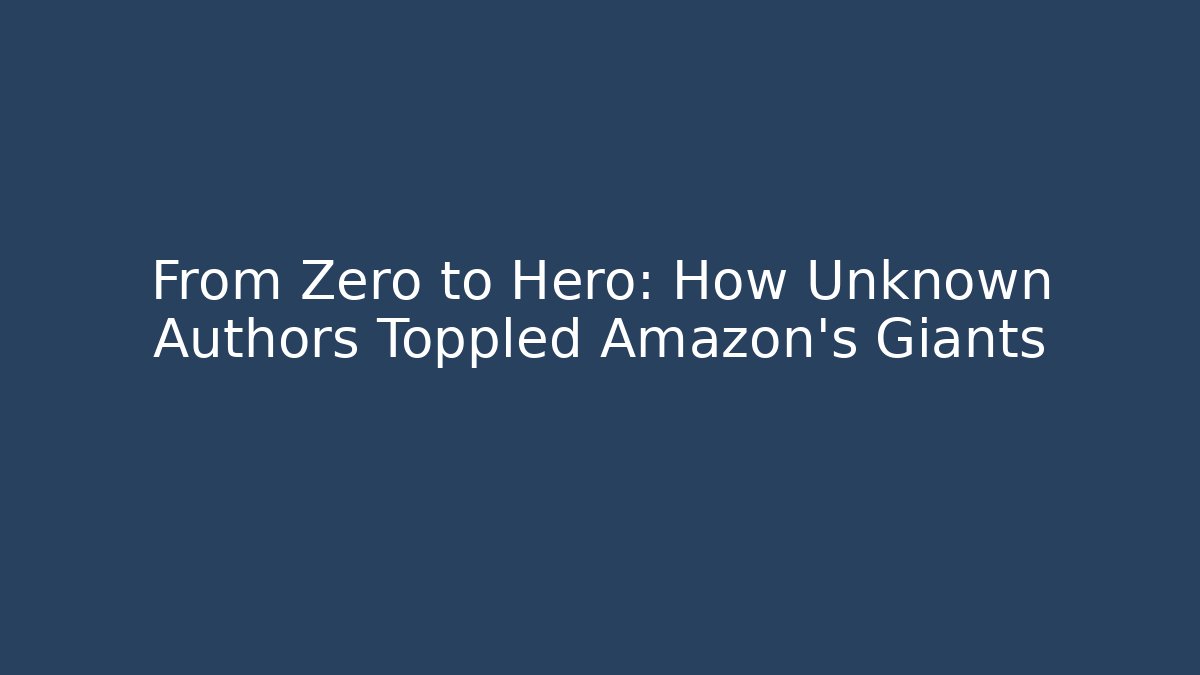 From Zero to Hero: How Unknown Authors Toppled Amazon's Giants