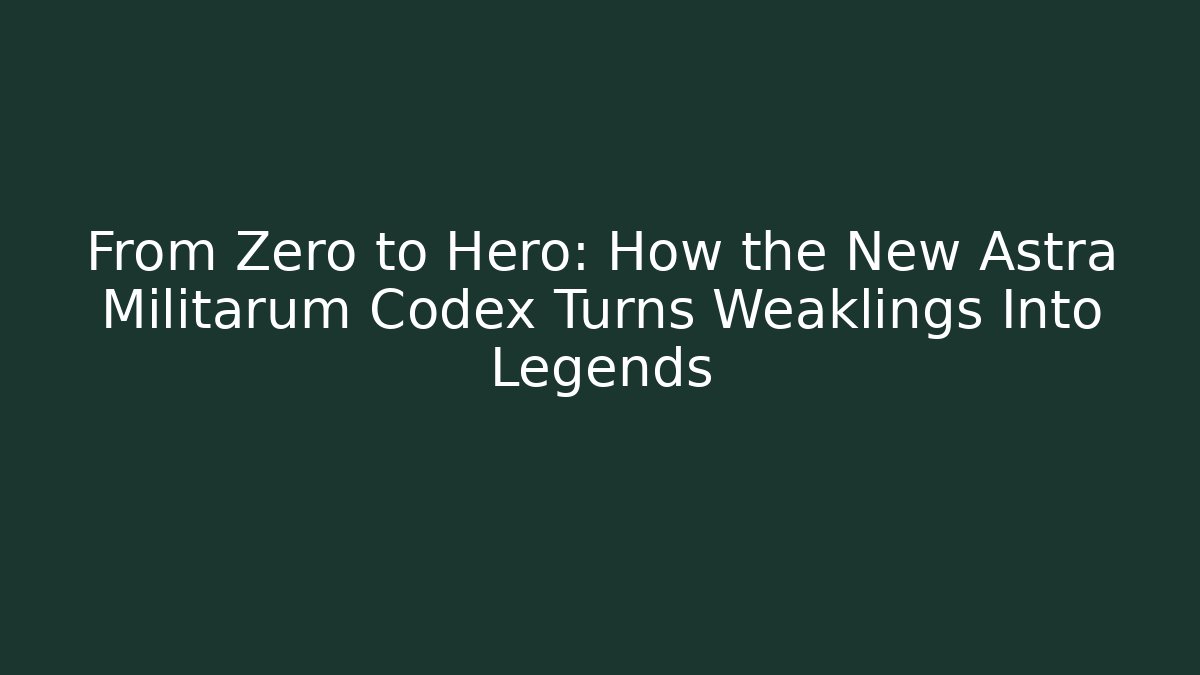 From Zero to Hero: How the New Astra Militarum Codex Turns Weaklings Into Legends
