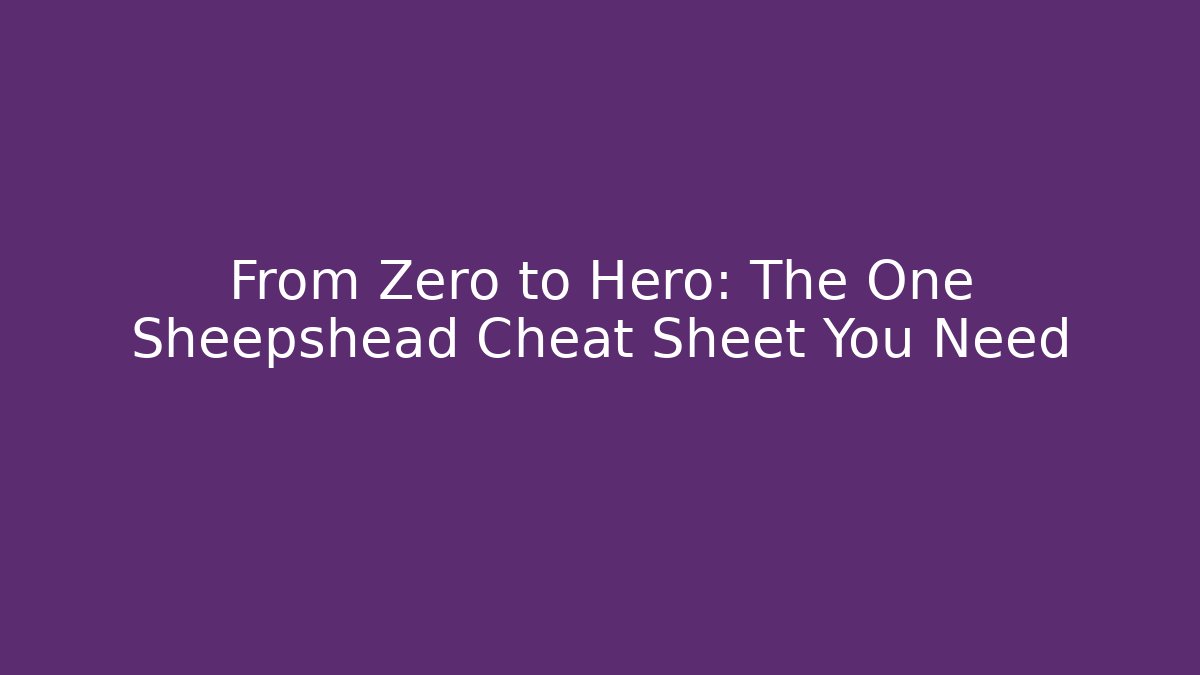 From Zero to Hero: The One Sheepshead Cheat Sheet You Need - Create More Assets