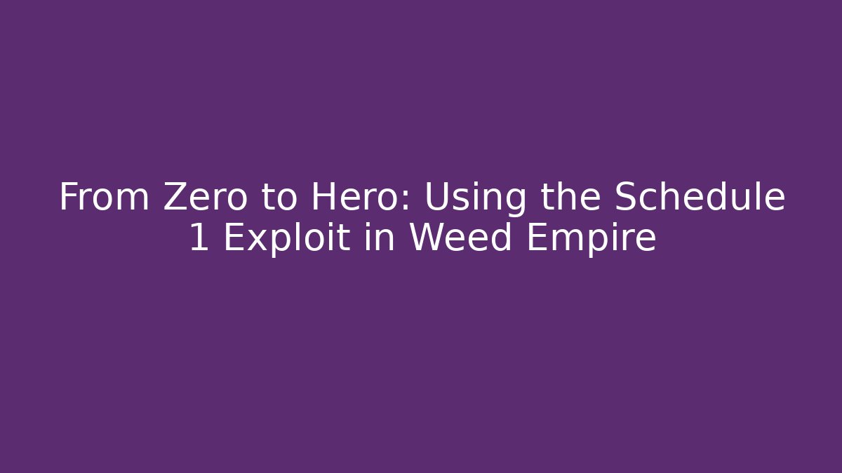 From Zero to Hero: Using the Schedule 1 Exploit in Weed Empire - Create More Assets