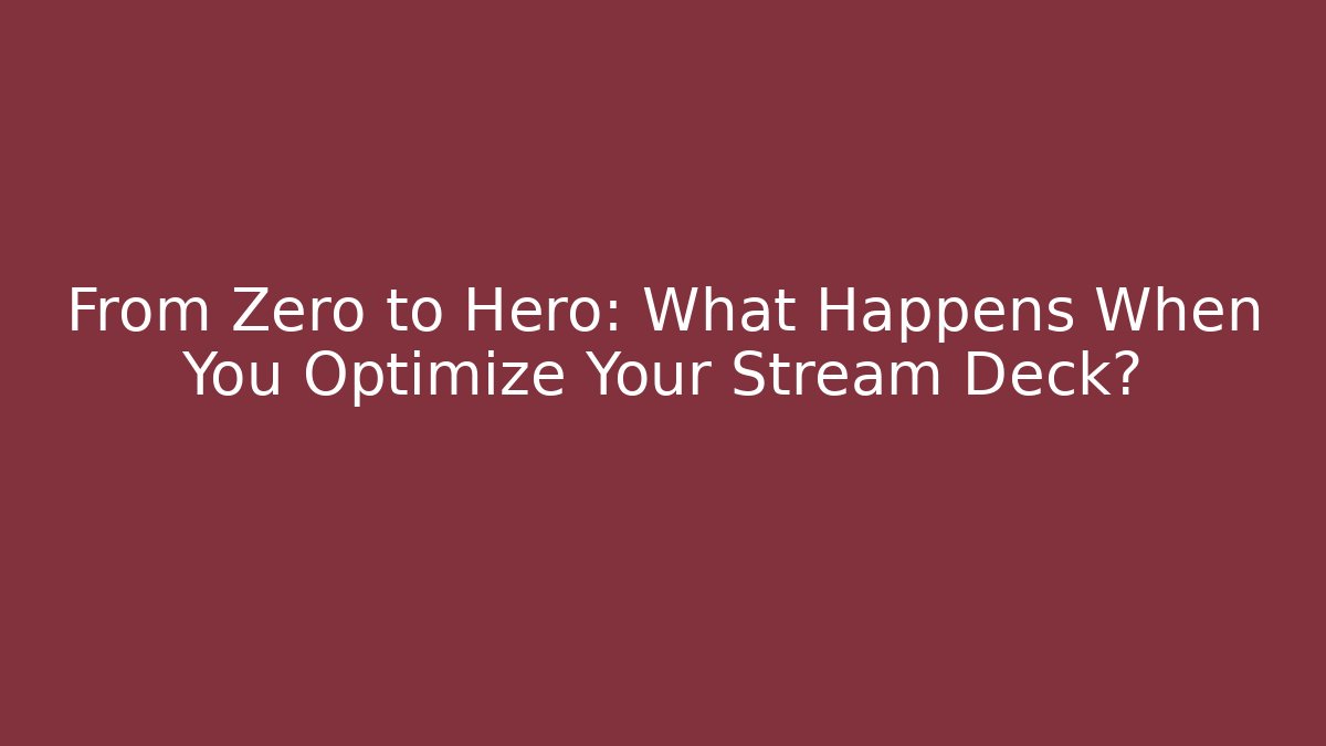 From Zero to Hero: What Happens When You Optimize Your Stream Deck? - Create More Assets