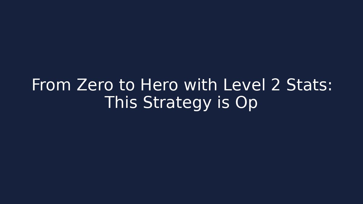 From Zero to Hero with Level 2 Stats: This Strategy is Op - Create More Assets