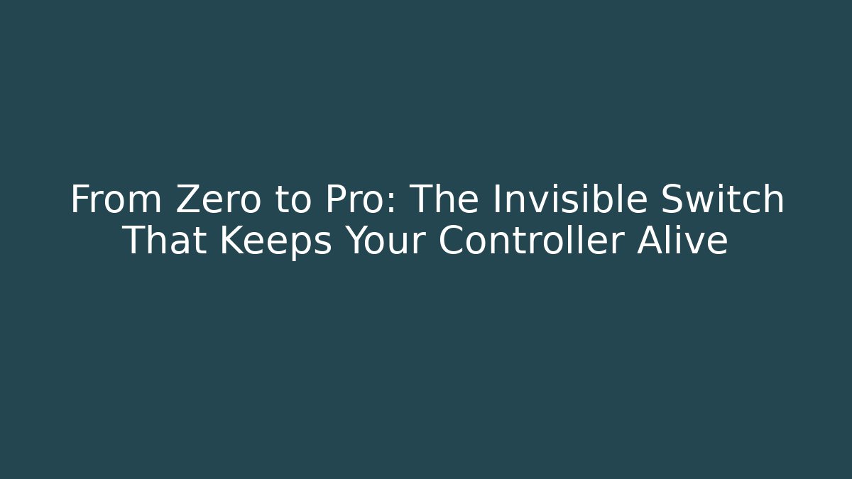 From Zero to Pro: The Invisible Switch That Keeps Your Controller Alive