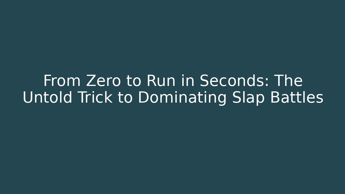 From Zero to Run in Seconds: The Untold Trick to Dominating Slap Battles