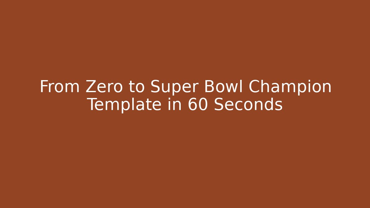 From Zero to Super Bowl Champion Template in 60 Seconds