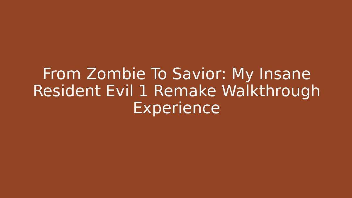 From Zombie To Savior: My Insane Resident Evil 1 Remake Walkthrough Experience