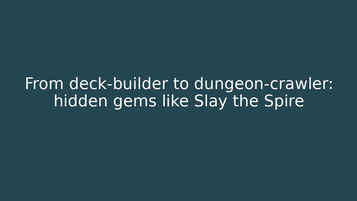 From deck-builder to dungeon-crawler: hidden gems like Slay the Spire