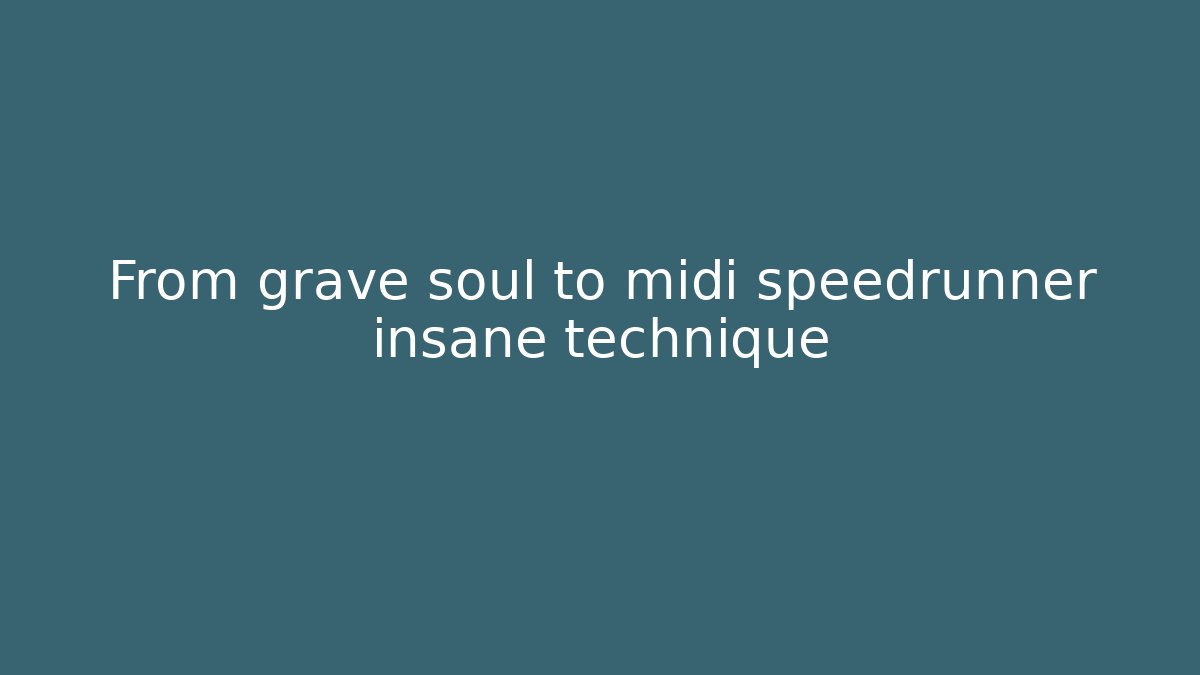 From grave soul to midi speedrunner insane technique