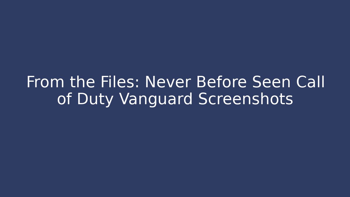 From the Files: Never Before Seen Call of Duty Vanguard Screenshots