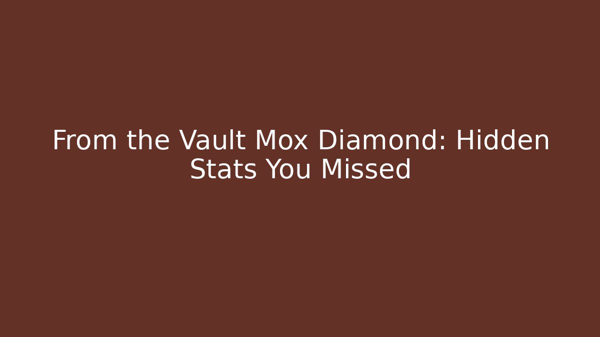 From the Vault Mox Diamond: Hidden Stats You Missed