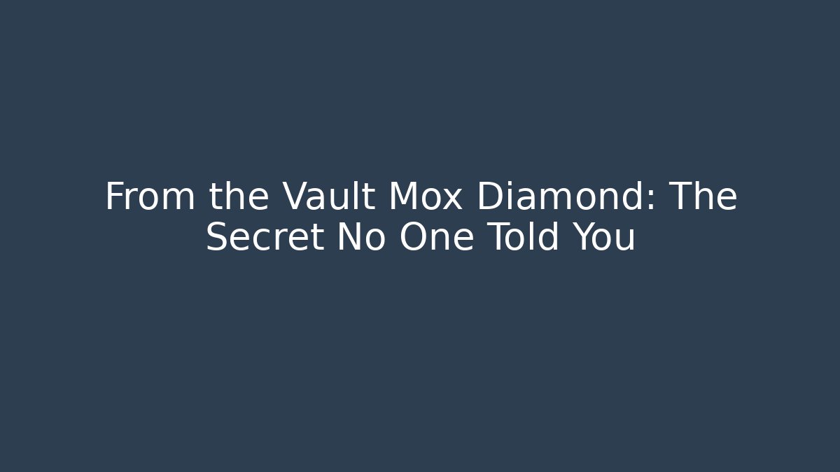 From the Vault Mox Diamond: The Secret No One Told You