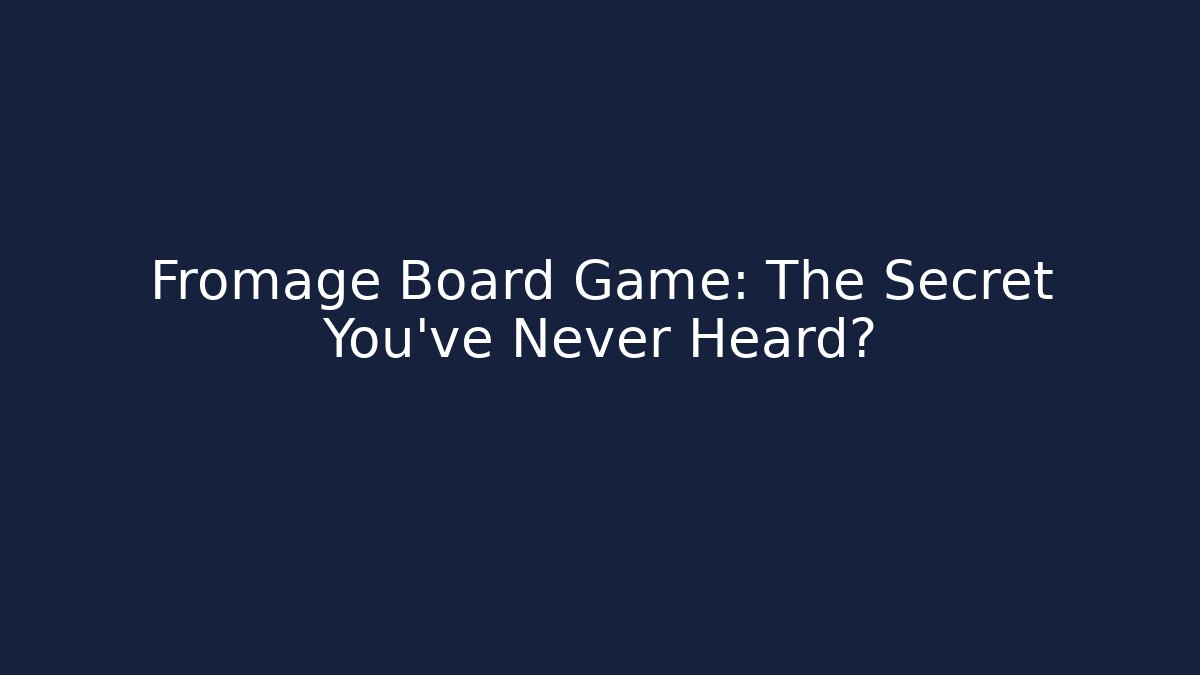 Fromage Board Game: The Secret You've Never Heard?