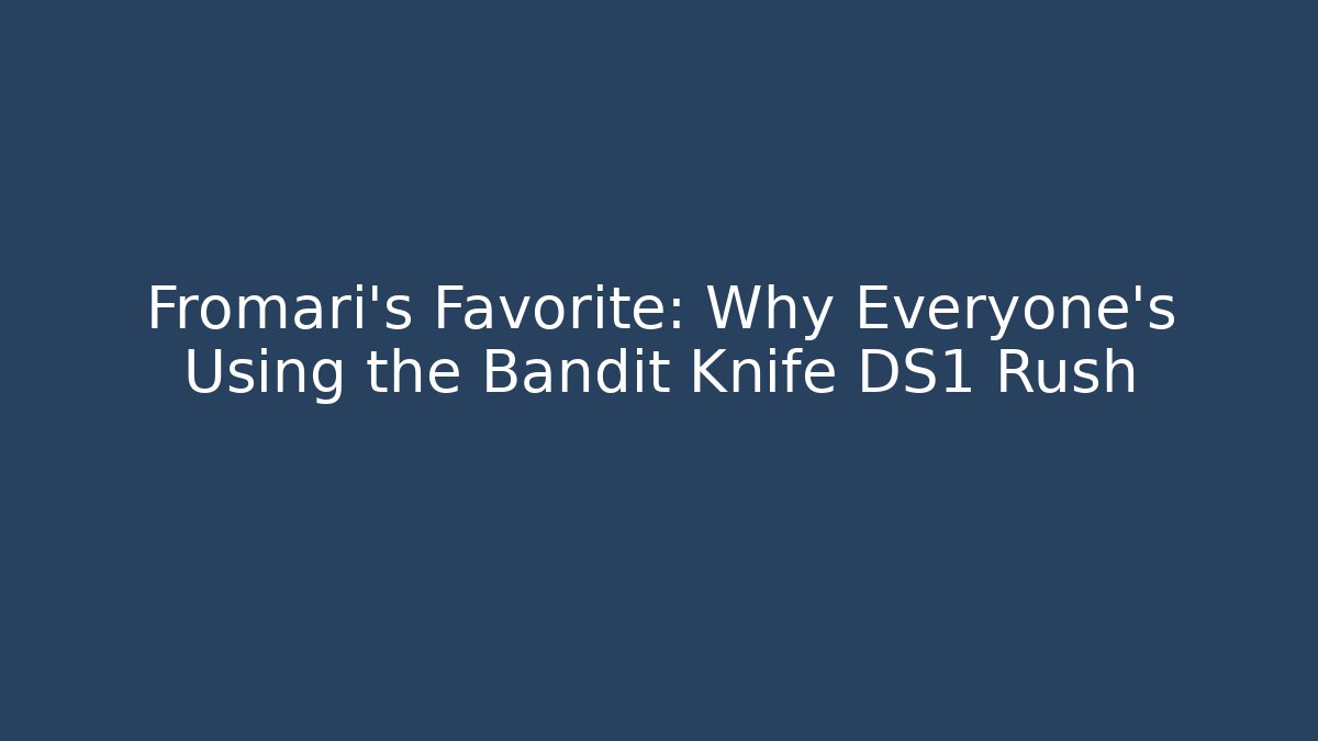 Fromari's Favorite: Why Everyone's Using the Bandit Knife DS1 Rush