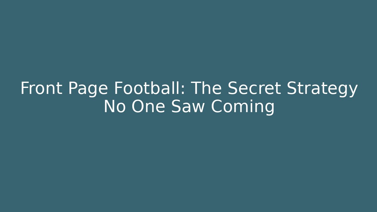 Front Page Football: The Secret Strategy No One Saw Coming