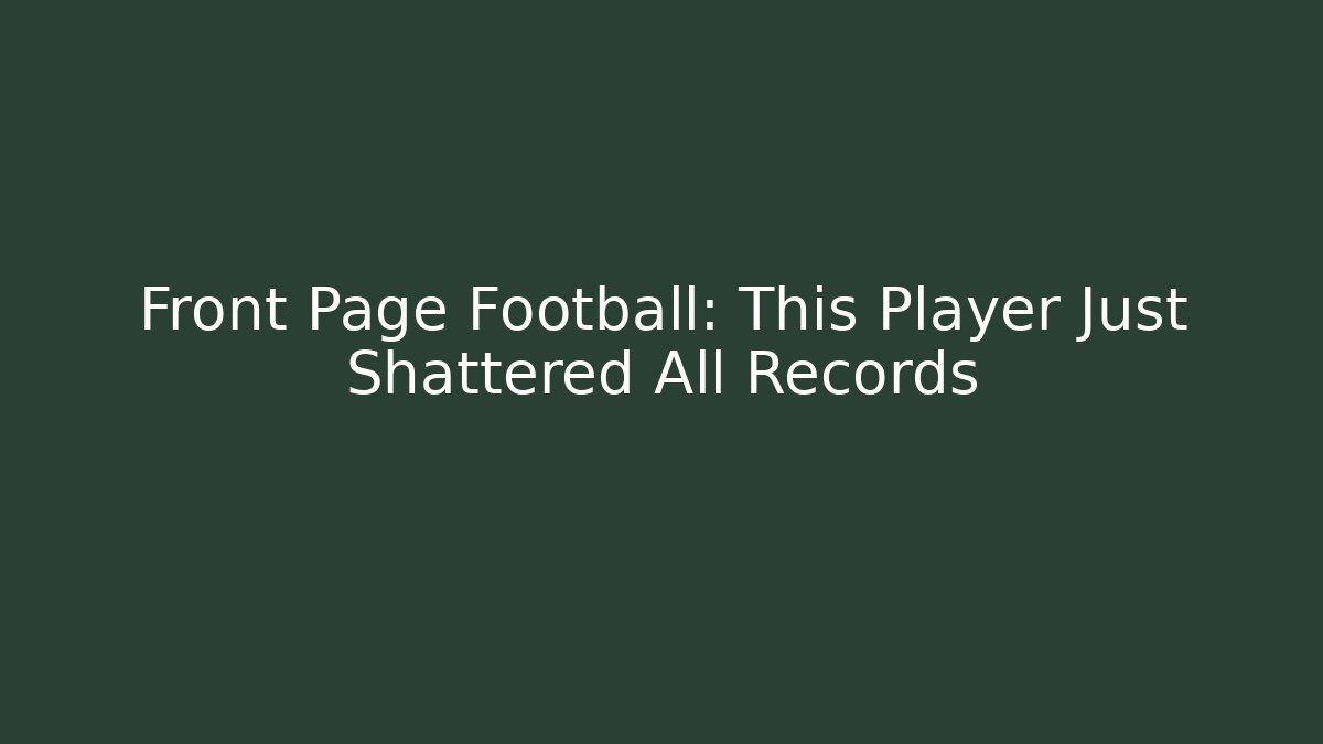 Front Page Football: This Player Just Shattered All Records
