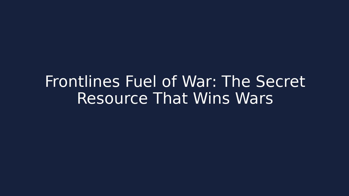 Frontlines Fuel of War: The Secret Resource That Wins Wars
