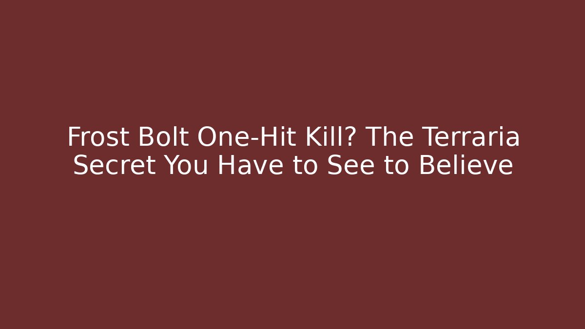 Frost Bolt One-Hit Kill? The Terraria Secret You Have to See to Believe