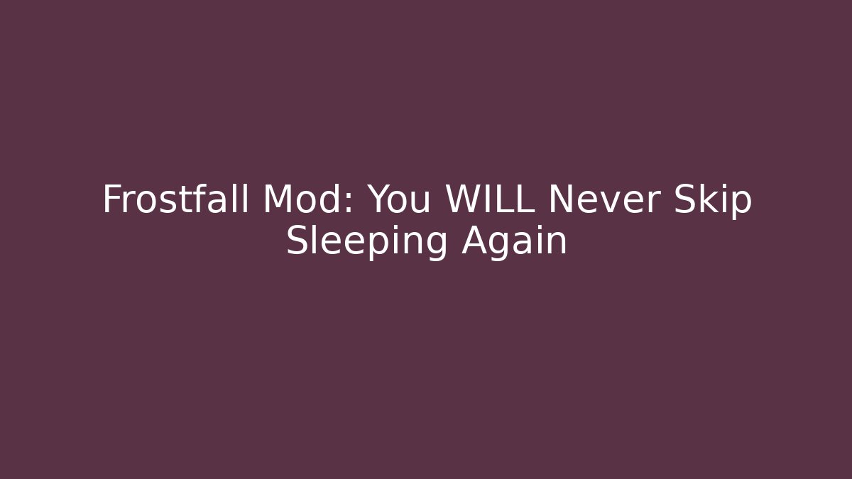 Frostfall Mod: You WILL Never Skip Sleeping Again