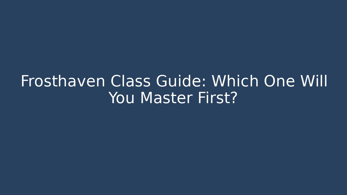 Frosthaven Class Guide: Which One Will You Master First?