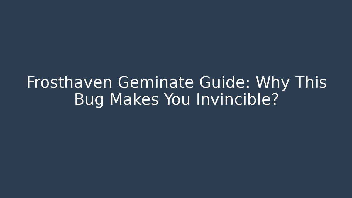 Frosthaven Geminate Guide: Why This Bug Makes You Invincible? - Create More Assets