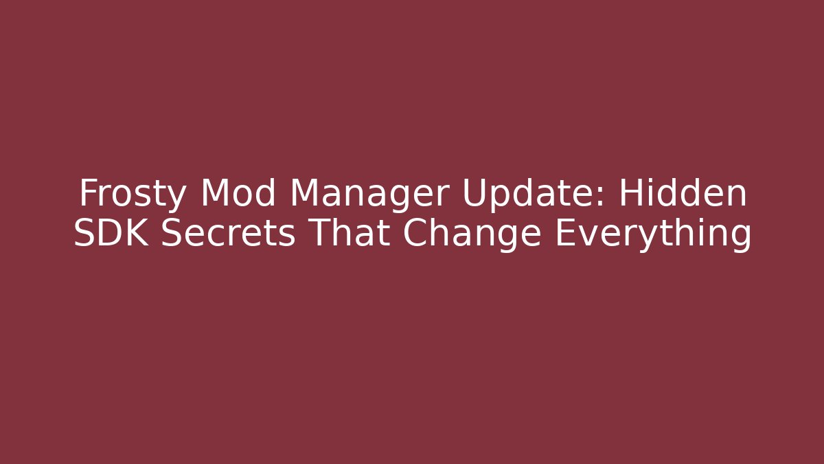 Frosty Mod Manager Update: Hidden SDK Secrets That Change Everything - Create More Assets