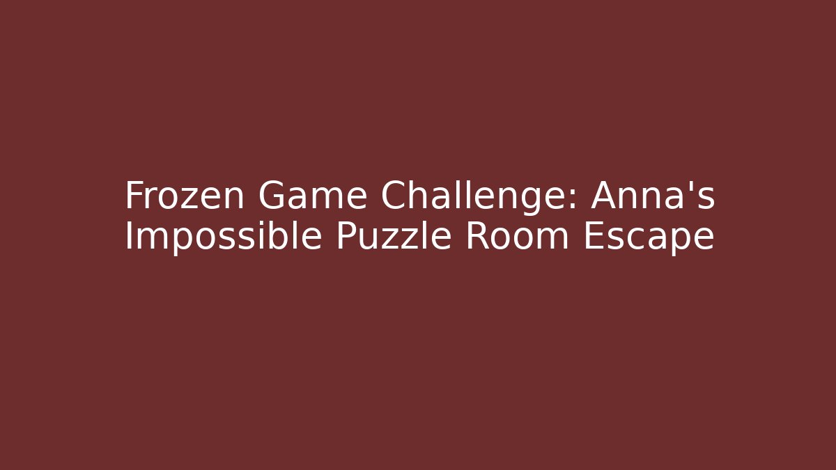 Frozen Game Challenge: Anna's Impossible Puzzle Room Escape
