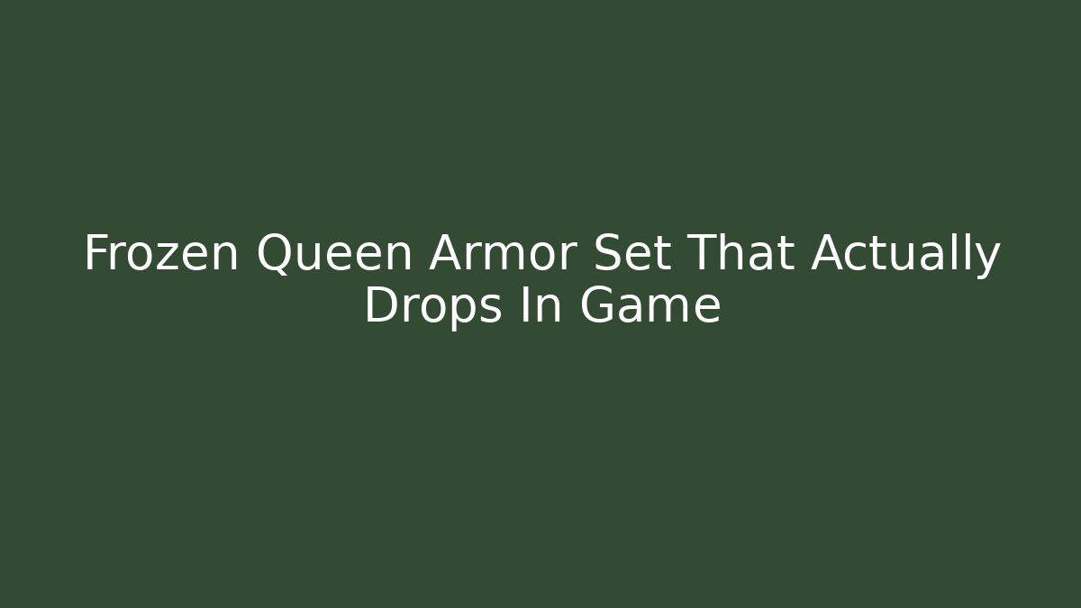 Frozen Queen Armor Set That Actually Drops In Game