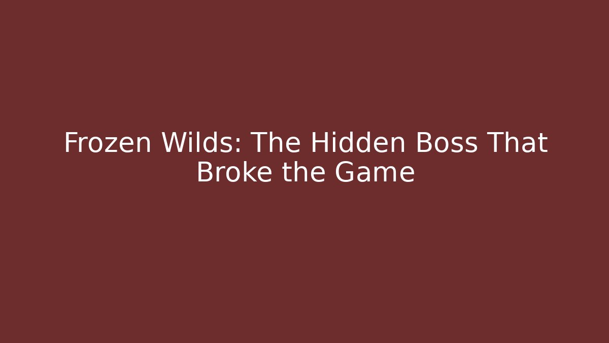 Frozen Wilds: The Hidden Boss That Broke the Game