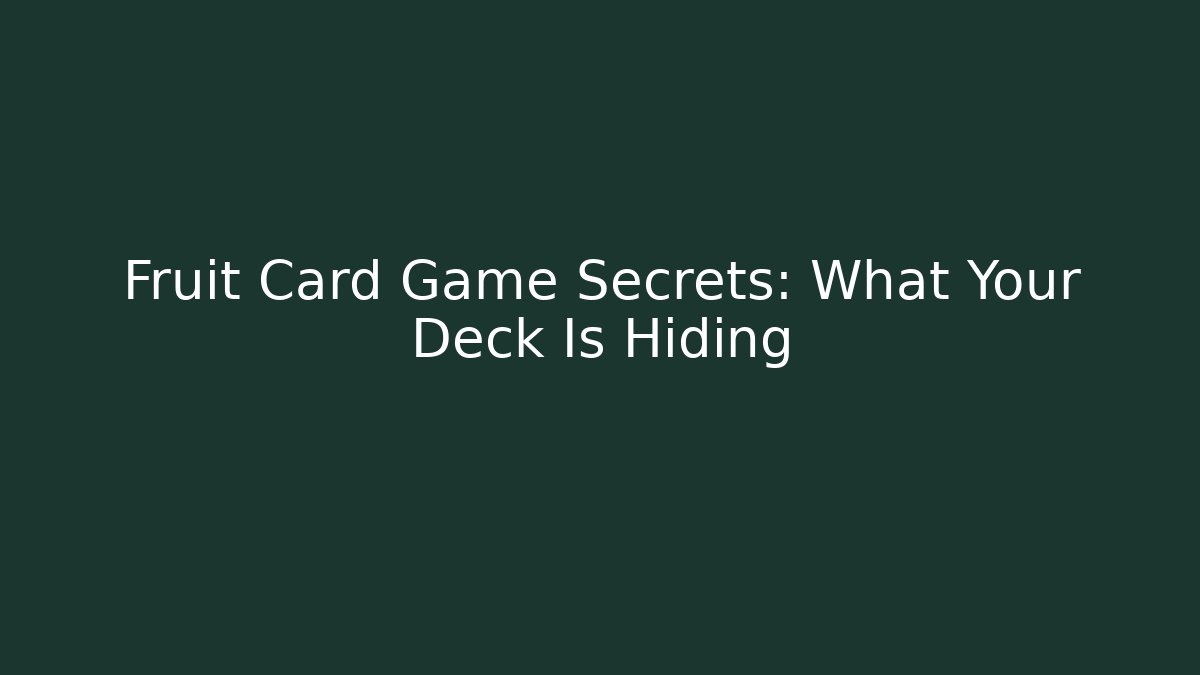 Fruit Card Game Secrets: What Your Deck Is Hiding