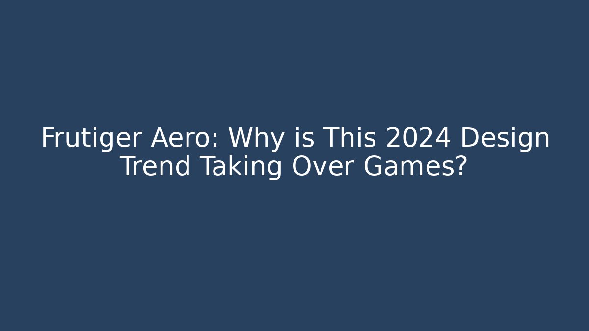 Frutiger Aero: Why is This 2024 Design Trend Taking Over Games?